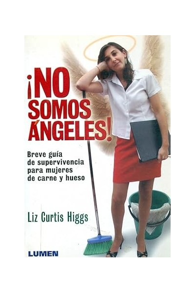 NO SOMOS ANGELES! BREVE GUIA DE SUPERVIVENCIA PARA MUJERES DE CARNE Y HUESO